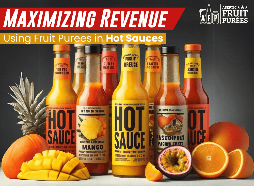 From Fruits to Funds - Maximizing Revenue Using Fruit Purees in Hot Sauces - Aseptic Fruit Purees | Canada
